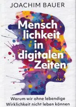 Joachim Bauer: Menschlichkeit in digitalen Zeiten.